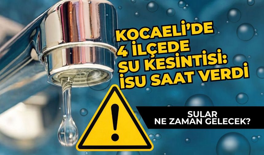 Kocaeli’de 4 İlçede Su Kesintisi: İSU Saat Verdi