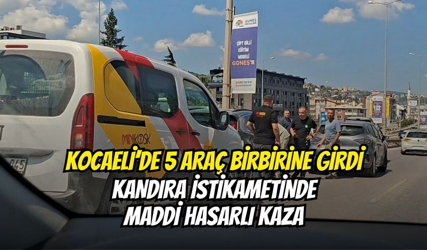 Kocaeli’de 5 Araç Birbirine Girdi: Kandıra İstikametinde Maddi Hasarlı Kaza