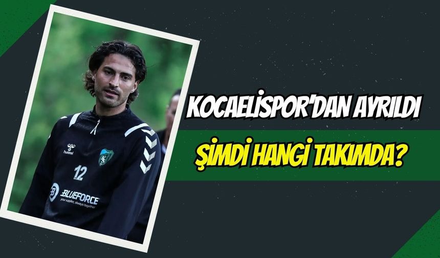 Kocaelispor’dan Ayrıldı, Yeni Takımı Belli Oluyor