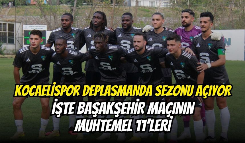 Kocaelispor Deplasmanda Sezonu Açıyor: İşte Başakşehir Maçının Muhtemel 11’leri
