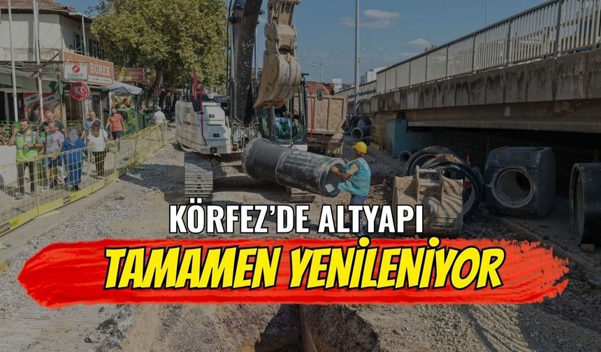 Körfez’de Altyapı Tamamen Yenileniyor