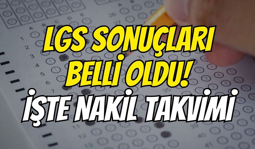 LGS sonuçları belli oldu! İşte nakil takvimi