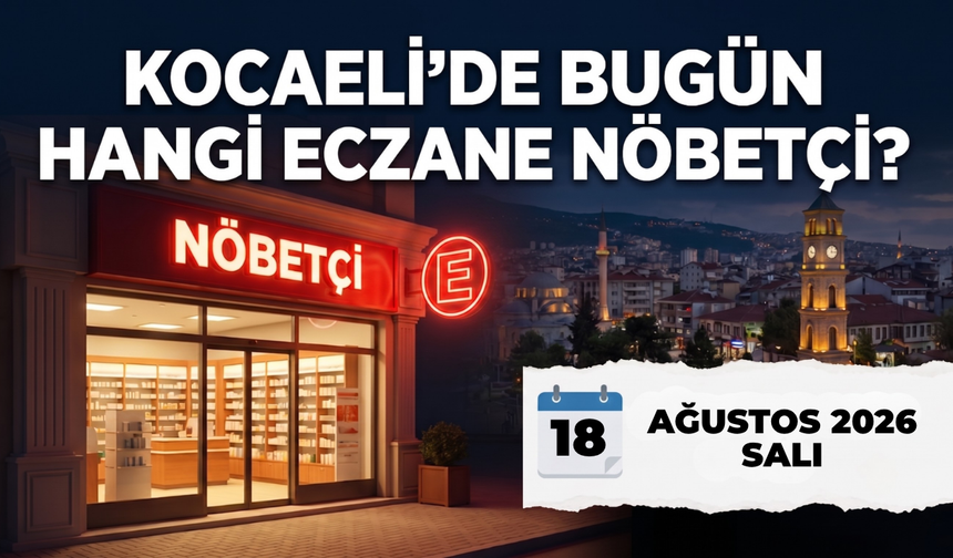 Kocaeli Nöbetçi Eczane I Bugün Kocaeli’de Hangi Eczaneler Nöbetçi?