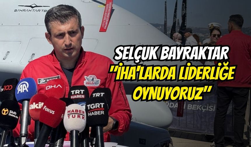 Selçuk Bayraktar: "İHA'larda Liderliğe Oynuyoruz"