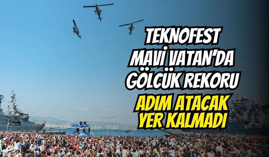 TEKNOFEST Mavi Vatan’da Gölcük Rekoru: Adım Atacak Yer Kalmadı