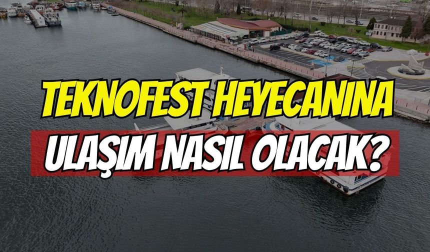 Kocaeli'de TEKNOFEST'E Ulaşım Nasıl Olacak?
