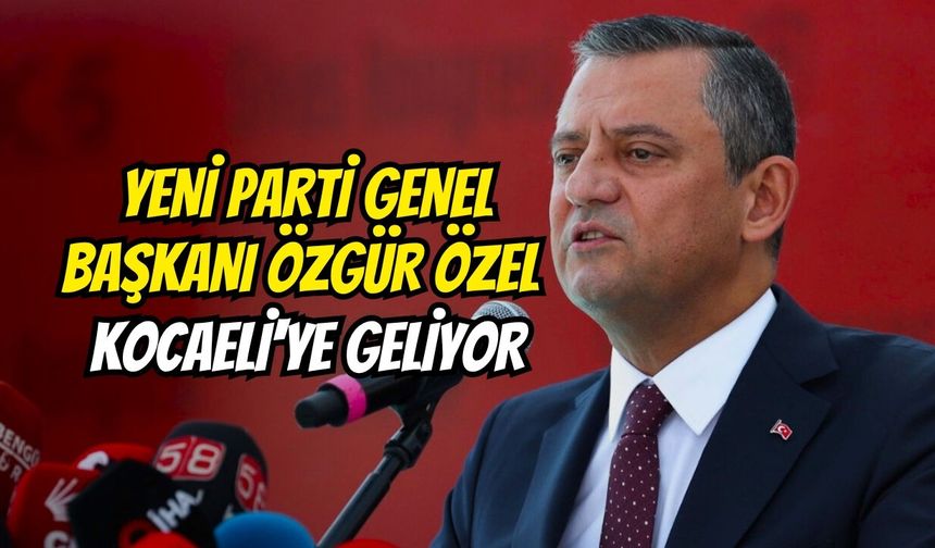 YENİ Parti Genel Başkanı Özgür Özel Kocaeli'ye Geliyor
