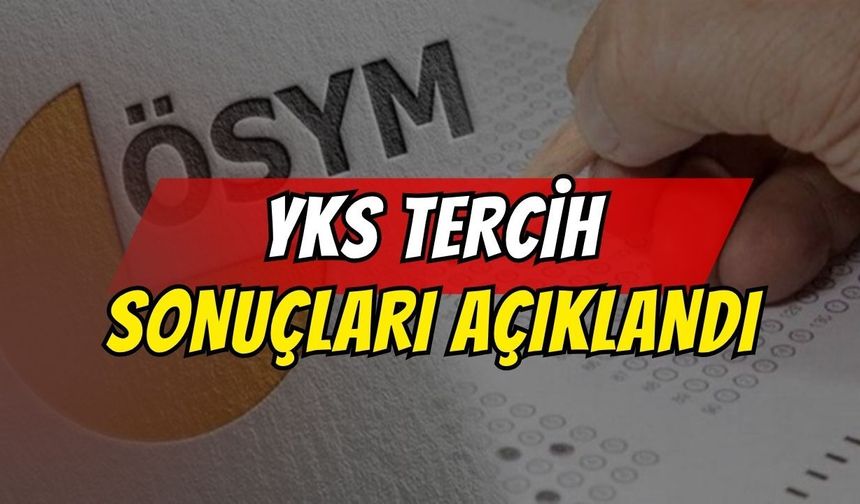 YKS Tercih Sonuçları Açıklandı