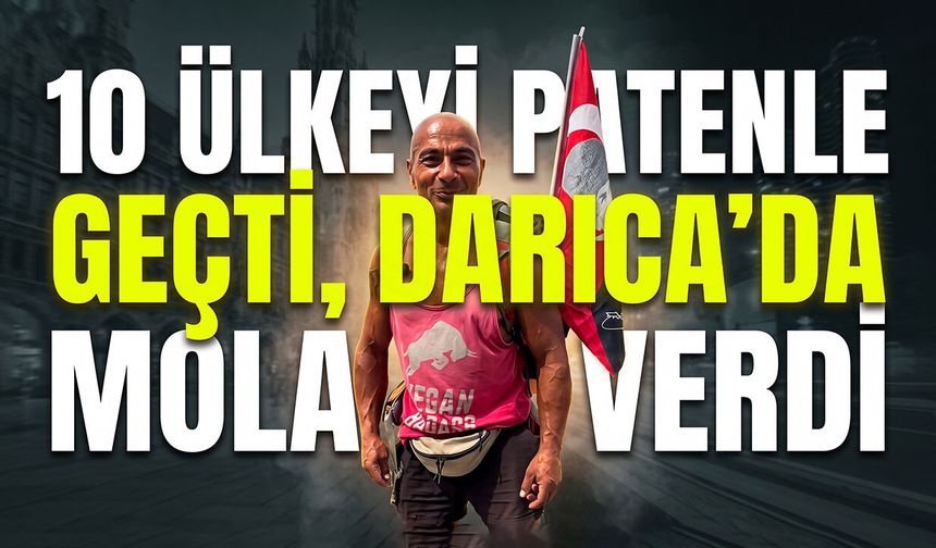 10 Ülkeyi Patenle Geçti, Darıca’da Mola Verdi