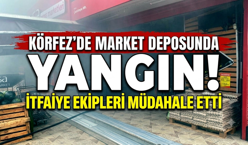Körfez’de Market Deposunda Yangın! İtfaiye Ekipleri Müdahale Etti