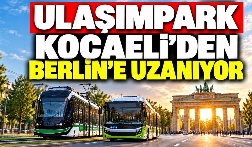 UlaşımPark Kocaeli’den Berlin’e Uzanıyor