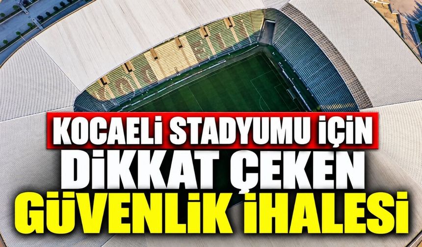 Kocaeli Stadyumu’nda güvenlik için yeni ihale: Çelik ağ ve panel çit yapılacak