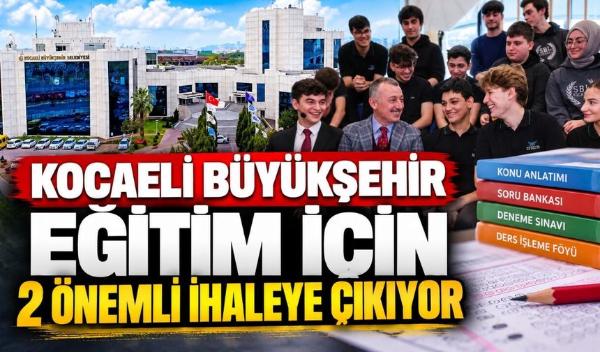 Kocaeli Büyükşehir Eğitim İçin 2 Önemli İhaleye Çıkıyor
