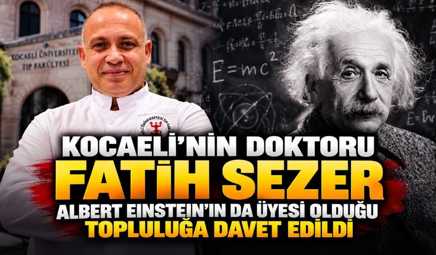 Kocaeli’nin Doktoru Fatih Sezer’e Büyük Onur: Albert Einstein’ın Da Üyesi Olduğu Topluluğa Davet Edildi