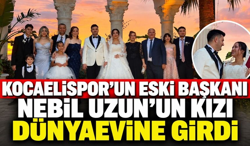 Kocaelispor’un eski başkanı Nebil Uzun’un kızı Ezgi dünyaevine girdi
