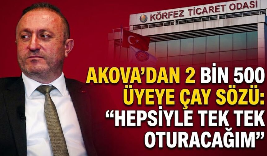Akova’dan 2 bin 500 üyeye çay sözü: “Hepsiyle tek tek oturacağım”