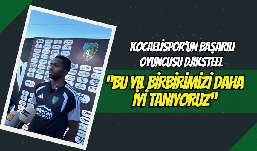 Kocaelispor’un Başarılı Oyuncusu Djiksteel: "Bu Yıl Birbirimizi Daha İyi Tanıyoruz"