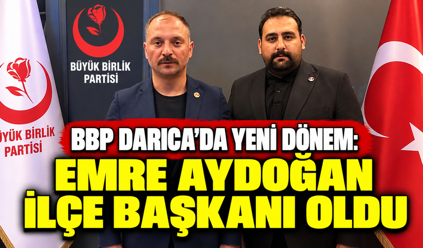 BBP Darıca’da yeni dönem: Emre Aydoğan ilçe başkanı oldu