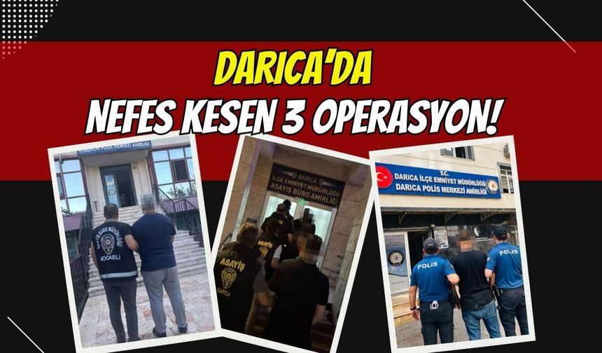 Darıca'da Nefes Kesen 3 Operasyon!