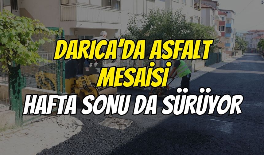 Darıca’da Asfalt Mesaisi Hafta Sonu Da Sürüyor