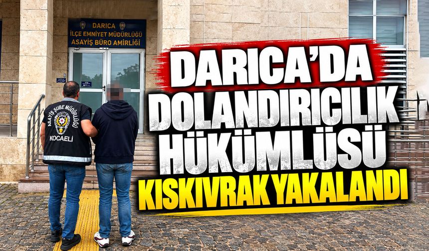 Darıca’da Dolandırıcılık Hükümlüsü Kıskıvrak Yakalandı