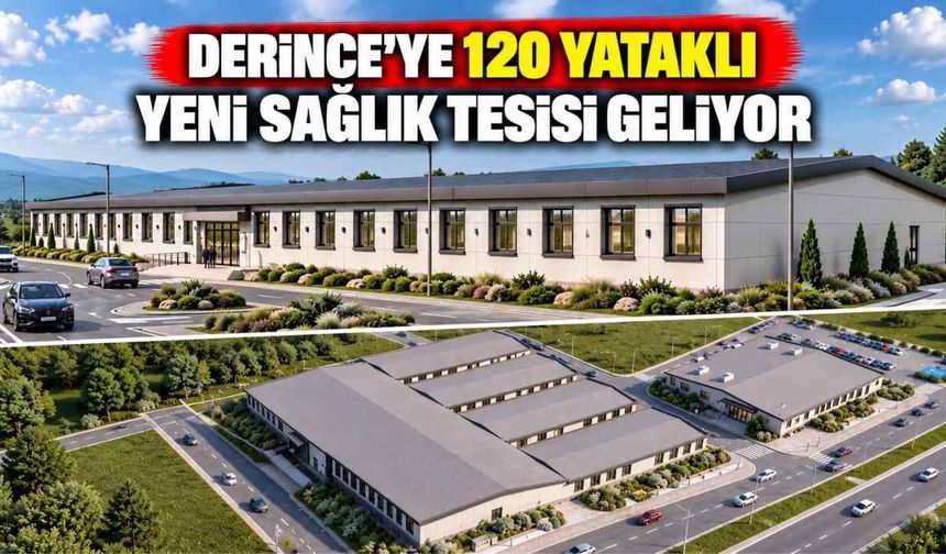 Derince’ye 120 Yataklı Yeni Sağlık Tesisi Geliyor