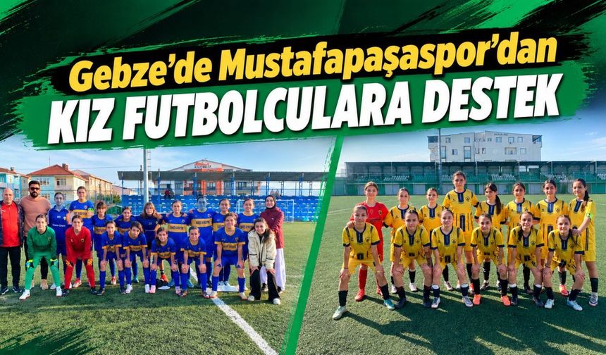 Gebze’de Mustafapaşaspor’dan kız futbolculara destek