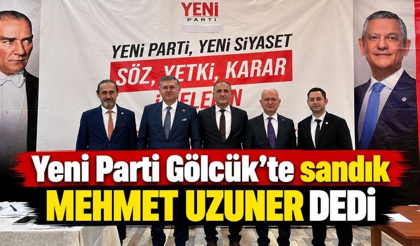 Yeni Parti Gölcük’te sandık Mehmet Uzuner dedi