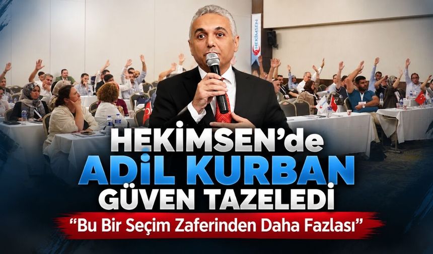 HEKİMSEN’de Adil Kurban Güven Tazeledi: "Bu Bir Seçim Zaferinden Daha Fazlası"