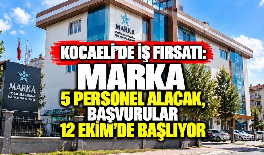 Kocaeli’de İş Fırsatı: MARKA 5 Personel Alacak, Başvurular 12 Ekim’de Başlıyor