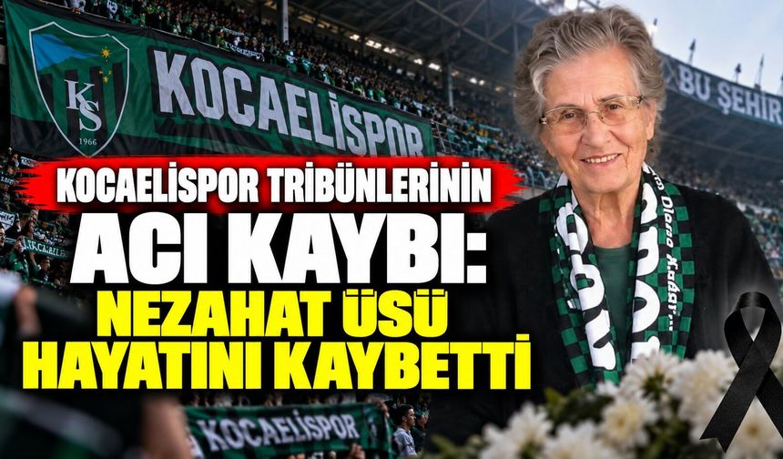 Kocaelispor tribünlerinin acı kaybı: Nezahat Üsü hayatını kaybetti