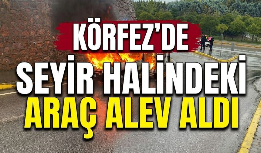 Körfez’de seyir halindeki araç alev aldı: Geriye hurda kaldı