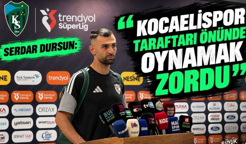 Serdar Dursun: Kocaelispor Taraftarı Önünde Oynamak Zordu