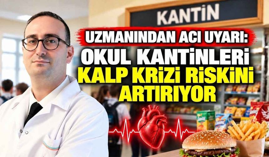 Uzmanından Acı Uyarı: Okul Kantinleri Kalp Krizi Riskini Artırıyor