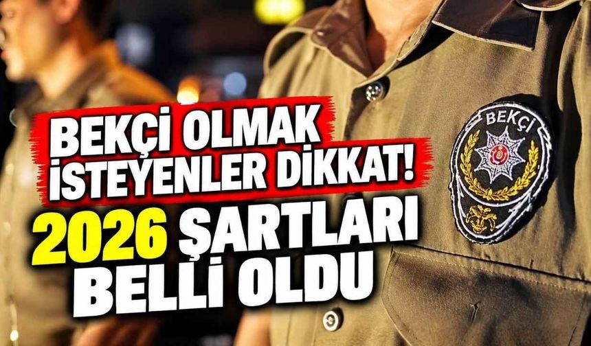 Bekçi Olmak İsteyenler Dikkat! 2026 Şartları Belli Oldu