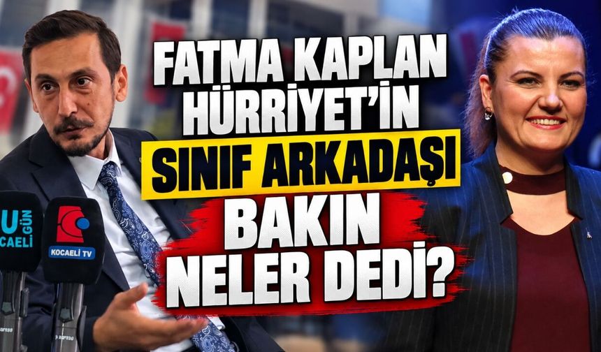 Fatma Kaplan Hürriyet’in Sınıf Arkadaşı Bakın Neler Dedi?