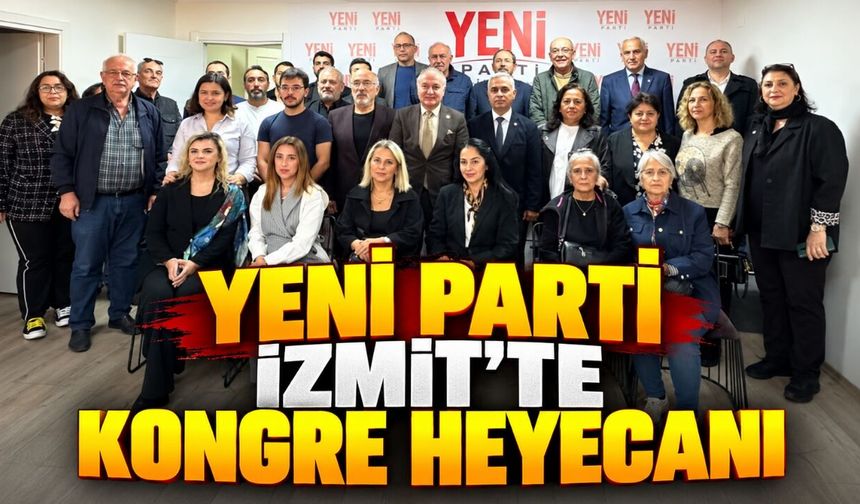 YENİ Parti İzmit’te Kongre Heyecanı: Merih Kuruçelik Tek Aday
