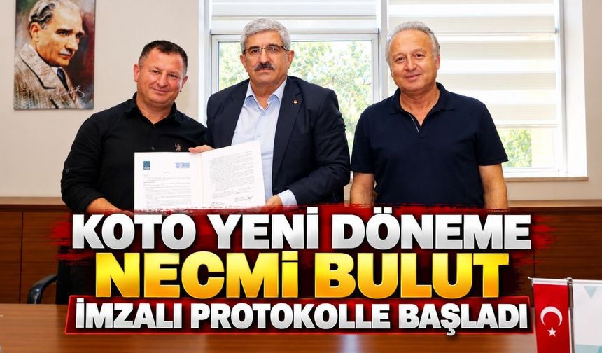 KOTO Yeni Döneme Necmi Bulut İmzalı Protokolle Başladı