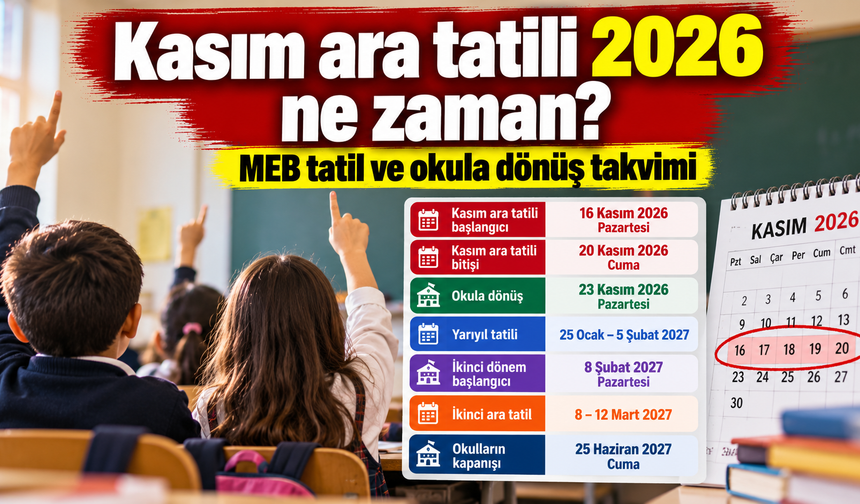 Kasım ara tatili 2026 ne zaman? MEB tatil ve okula dönüş takvimi