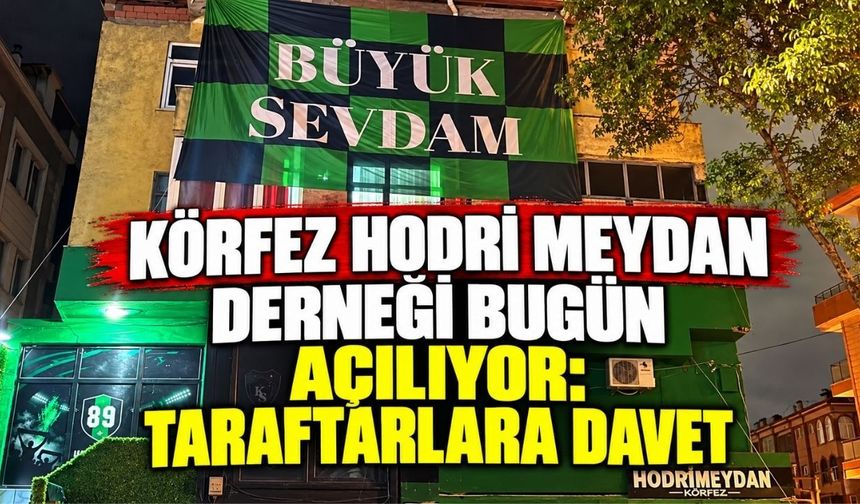 Körfez Hodri Meydan Derneği bugün açılıyor: Taraftarlara davet