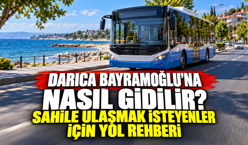 Darıca Bayramoğlu’na nasıl gidilir? Sahile ulaşmak isteyenler için yol rehberi