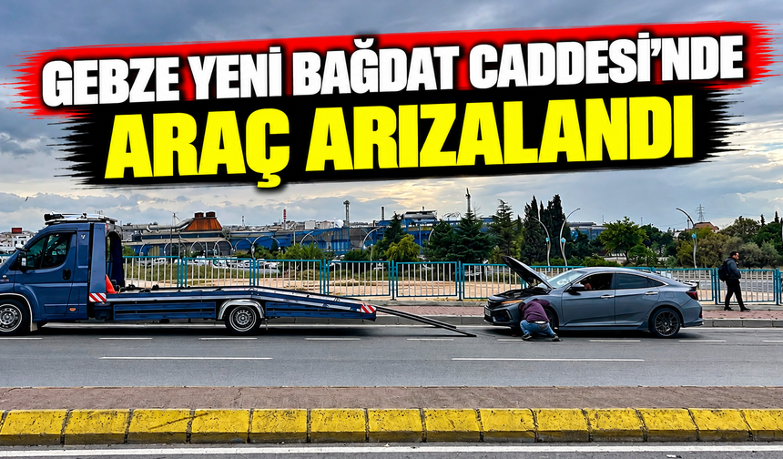 Gebze Yeni Bağdat Caddesi’nde Araç Arızalandı