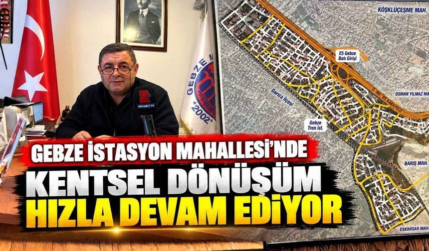 Gebze İstasyon Mahallesi’nde Kentsel Dönüşüm Hızla Devam Ediyor