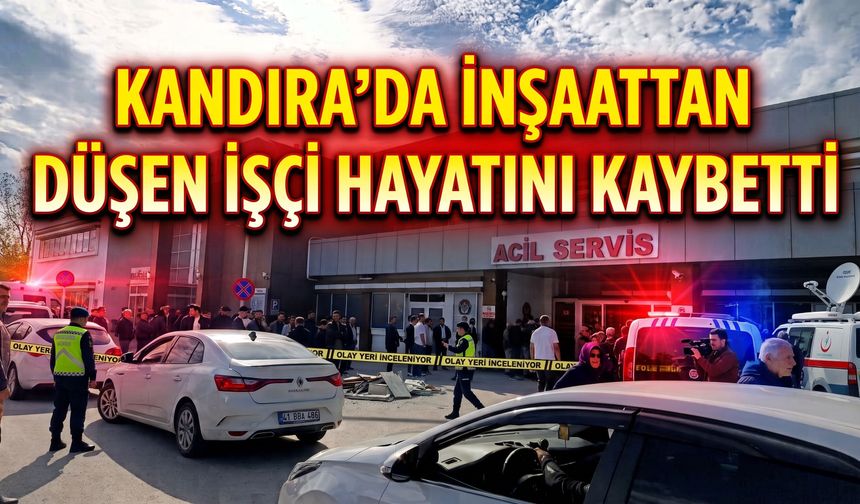 Kandıra’da inşaattan düşen işçi hayatını kaybetti