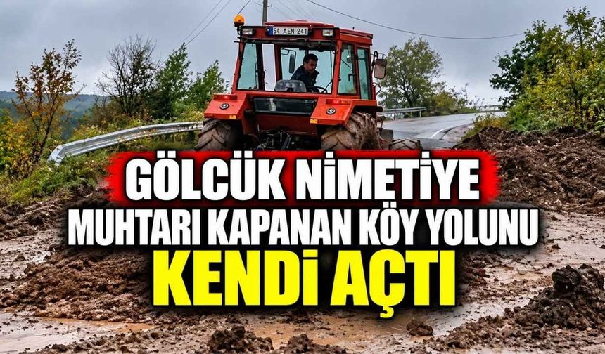 Gölcük Nimetiye Muhtarı Kapanan Köy Yolunu Kendi Açtı