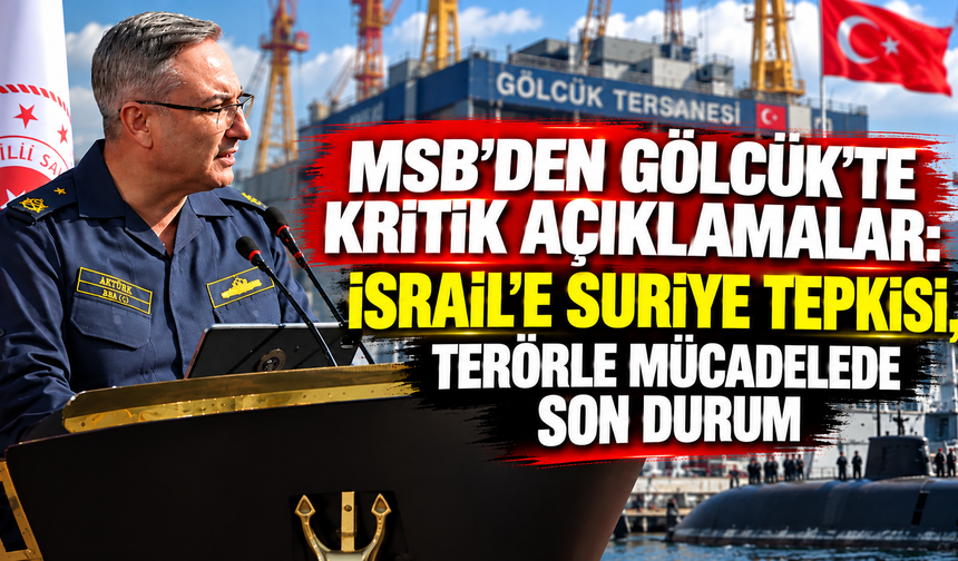 MSB'den Gölcük'te kritik açıklamalar: İsrail'e Suriye tepkisi, terörle mücadelede son durum