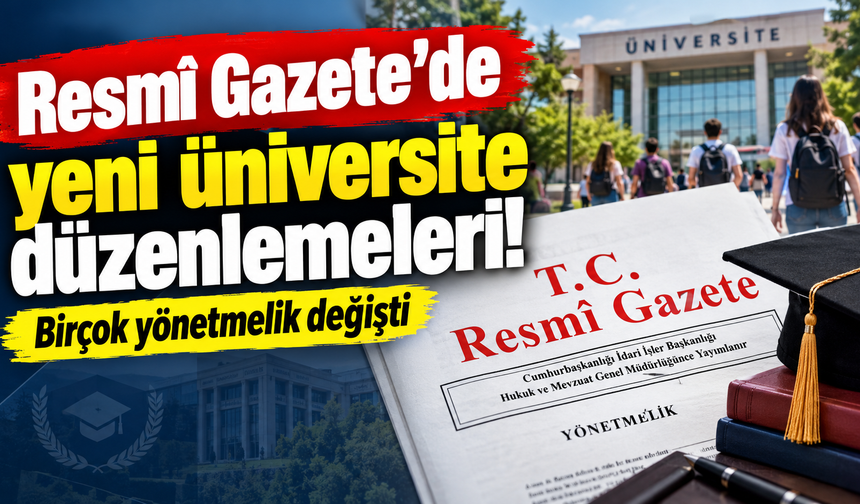 Resmî Gazete’de yeni üniversite düzenlemeleri! Birçok yönetmelik değişti