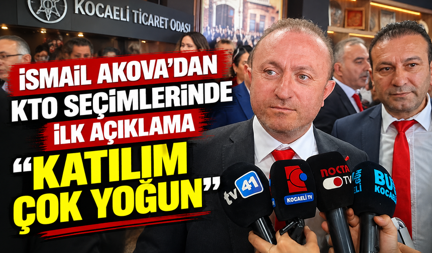 İsmail Akova’dan KTO Seçimlerinde İlk Açıklama: “Katılım Çok Yoğun”