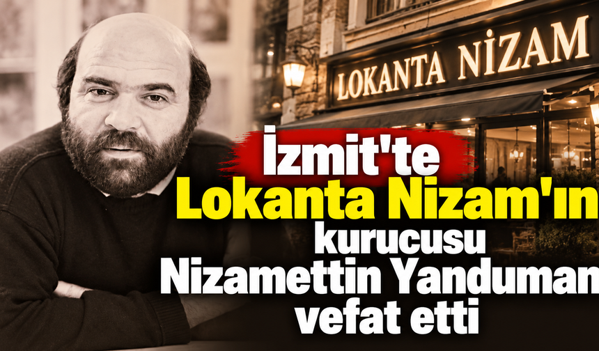 İzmit’te Lokanta Nizam’ın kurucusu Nizamettin Yanduman vefat etti