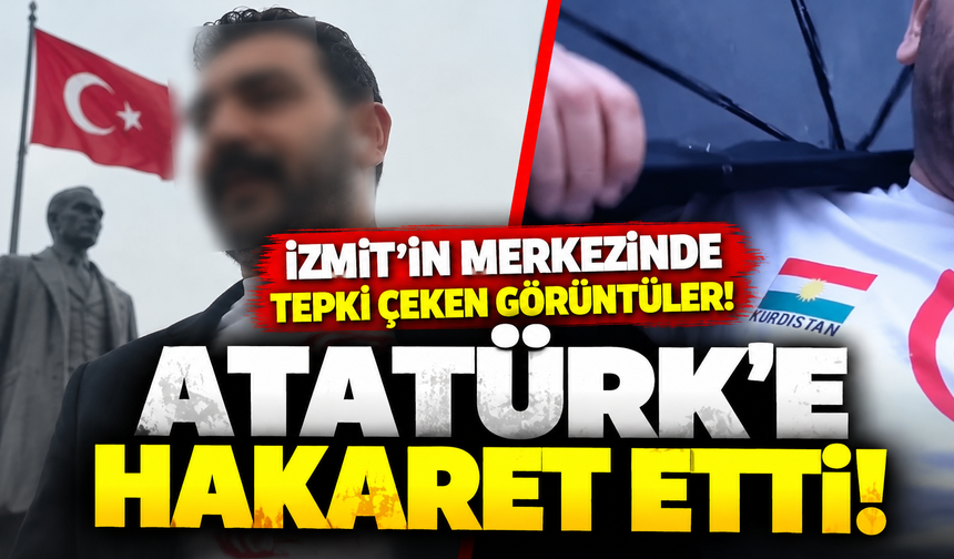 İzmit'in merkezinde tepki çeken görüntüler! Atatürk'e hakaret etti
